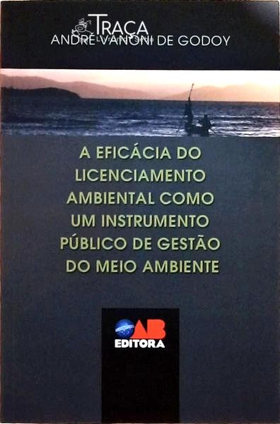 A Eficácia do Licenciamento Ambiental Como Um Instrumento Público de Gestão do Meio Ambiente
