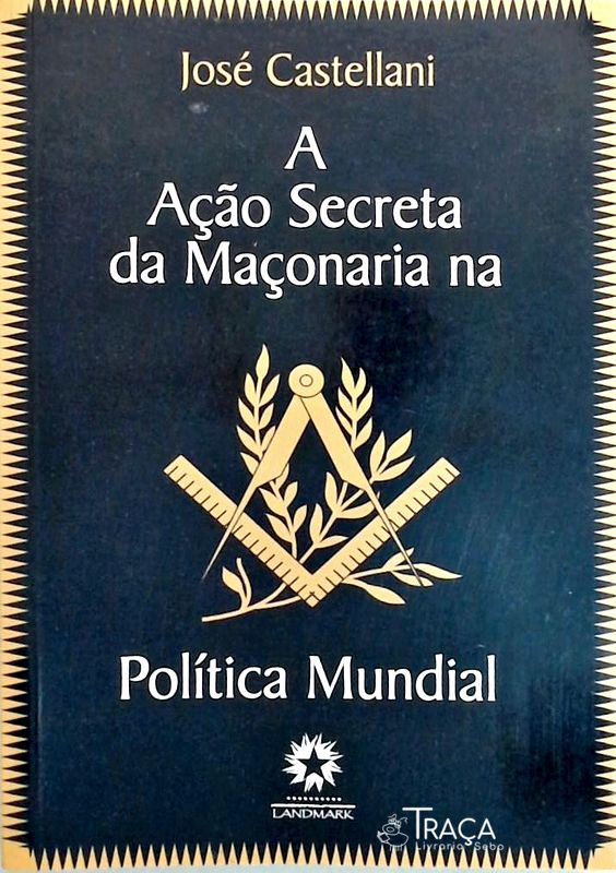 A Ação Secreta da Maçonaria Na Política Mundial
