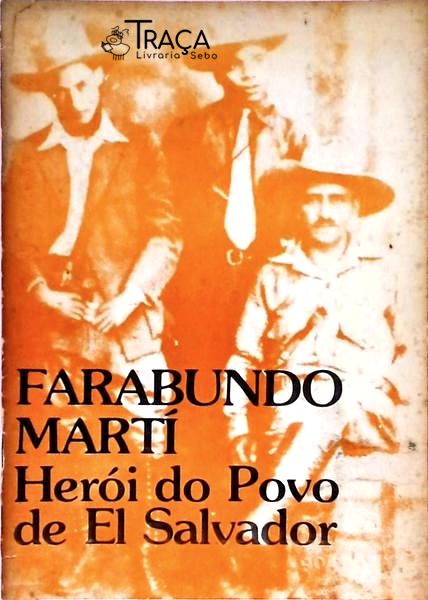 Farabundo Martí - Herói do Povo de El Salvador
