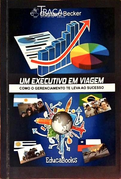 Um Executivo em Viagem - Como o Gerenciamento Te Leva Ao Sucesso