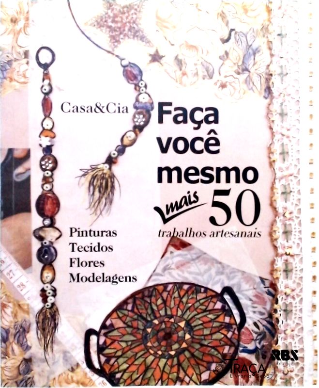 Faça Você Mesmo - Mais 50 Trabalhos Artesanais