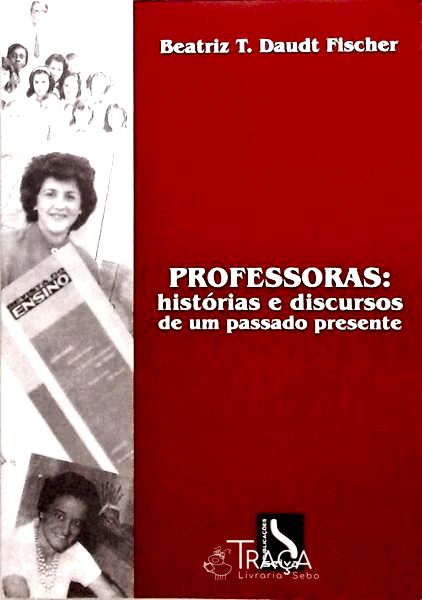 Professoras - Histórias e Discursos de Um Passado Presente