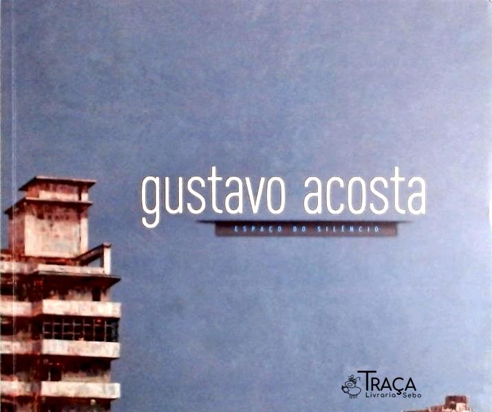 Gustavo Acosta - Espaço do Silêncio