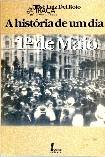 A História de Um Dia - Primeiro de Maio