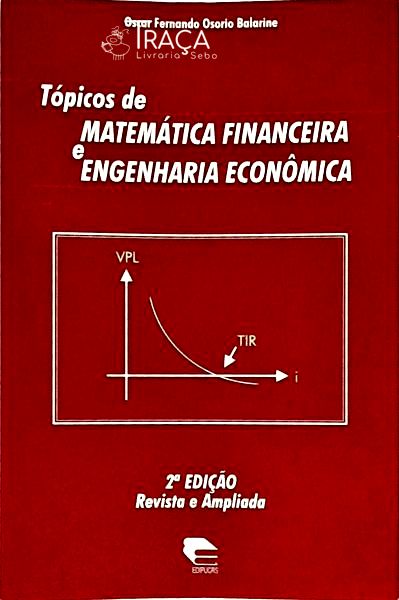 Tópicos de Matemática Financeira e Engenharia Econômica