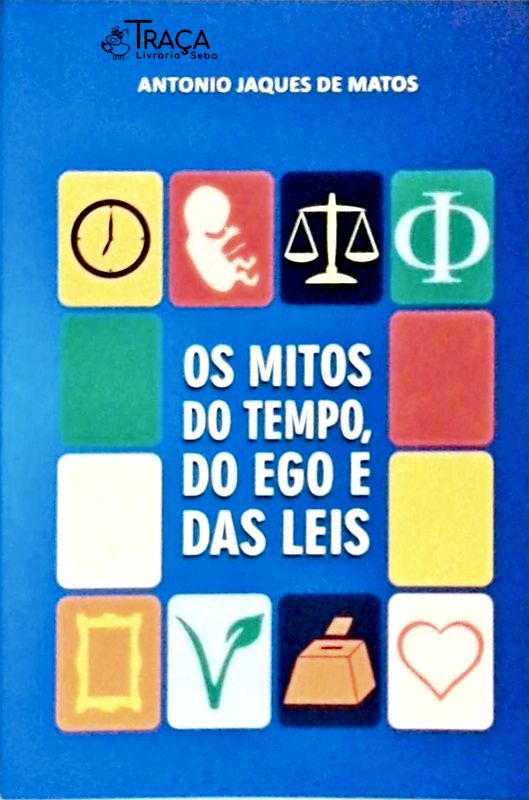 Os Mitos do Tempo, do Ego e das Leis
