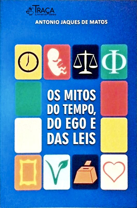 Os Mitos do Tempo, do Ego e das Leis