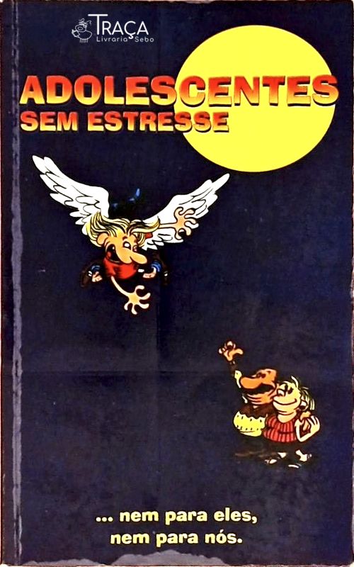 Adolescentes sem Estresse... Nem para Eles, Nem para Nós
