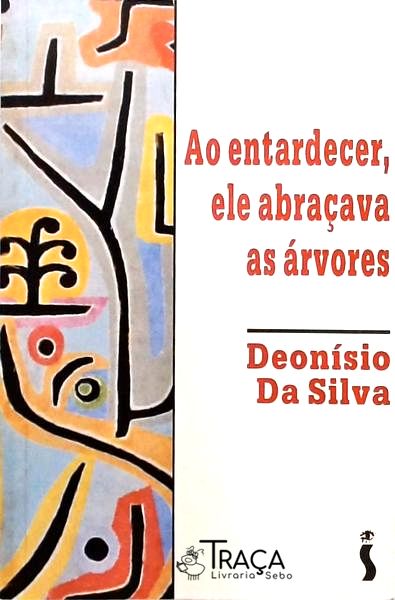 Ao Entardecer, Ele Abraçava as Árvores