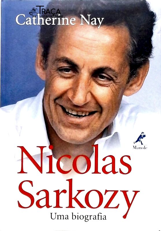 Nicolas Sarkozy - Uma Biografia