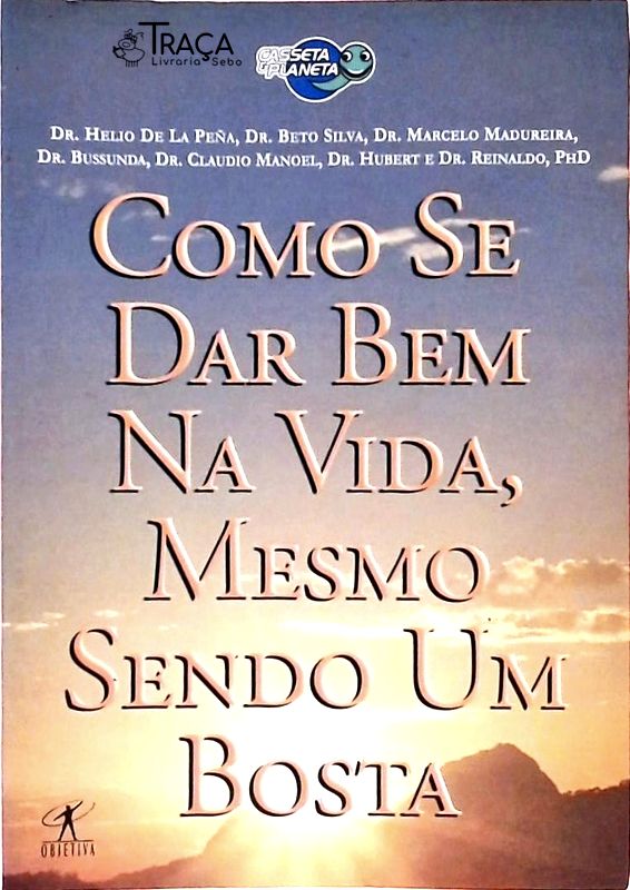 Como Se Dar Bem Na Vida, Mesmo Sendo Um Bosta