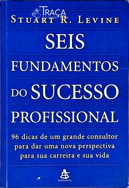 Seis Fundamentos do Sucesso Profissional