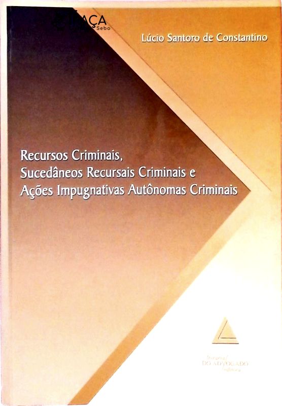 Recursos Criminais, Sucedâneos Recursais Criminais E Ações Impugnativas Autônomas Criminais
