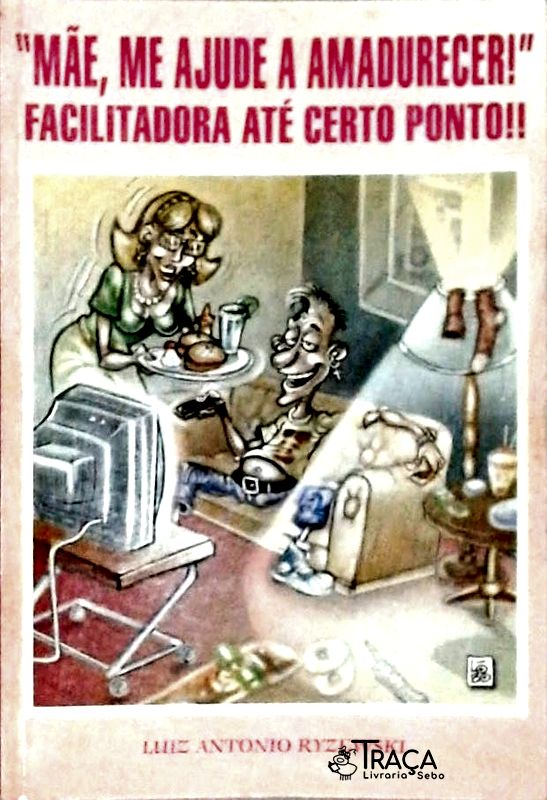 Mãe, Me Ajude a Amadurecer!