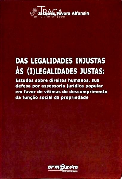 Das Legalidades Injustas Às Ilegalidades Justas