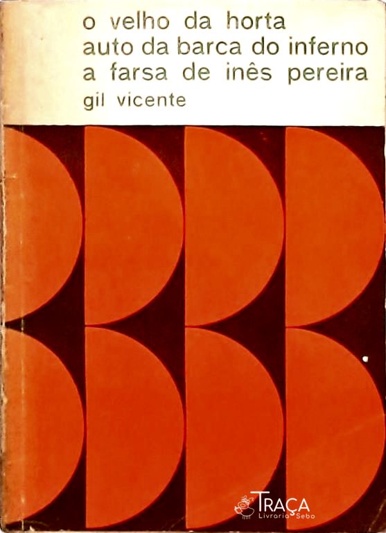 O Velho da Horta - Auto da Barca do Inferno - a Farsa de Inês Pereira