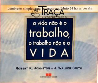 A Vida Não é Trabalho, o Trabalho Não é a Vida