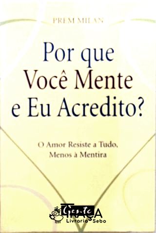 Por Que Você Mente e Eu Acredito?