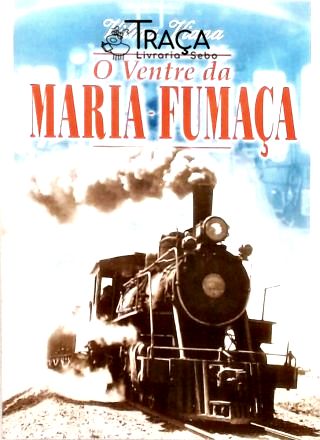 O Ventre da Maria-fumaça