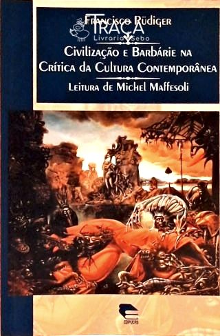 Civilização e Barbárie Na Crítica da Cultura Contemporânea