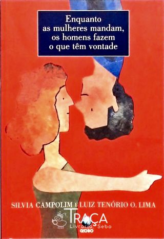 Enquanto as Mulheres Mandam, os Homens Fazem o Que Têm Vontade