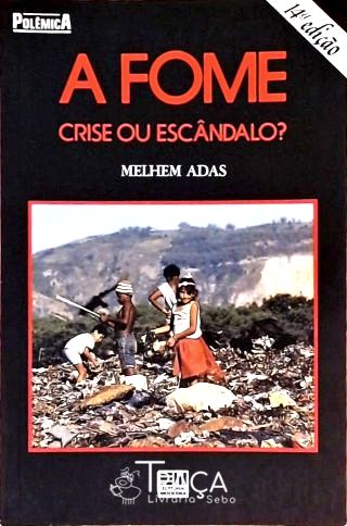 A Fome - Crise Ou Escândalo?