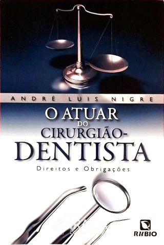 O Atuar do Cirurgião-dentista - Direitos e Obrigações