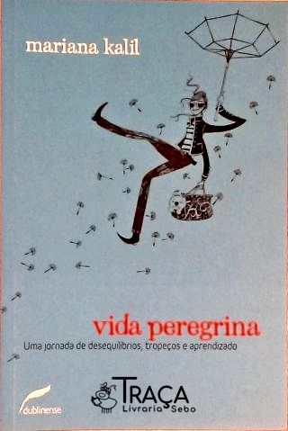 Vida Peregrina - Uma Jornada de Desequilíbrios, Tropeços e Aprendizados