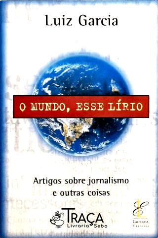O Mundo, Esse Lírio