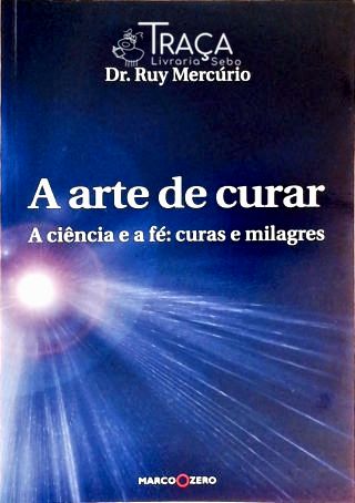 A Arte de Curar - a Ciência e a Fé, Curas e Milagres