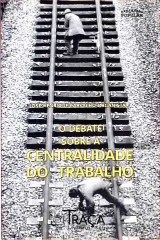 O Debate Sobre a Centralidade do Trabalho