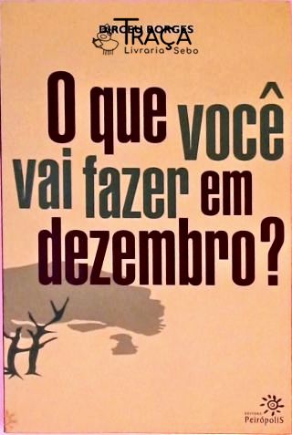 O Que Você Vai Fazer Em Dezembro