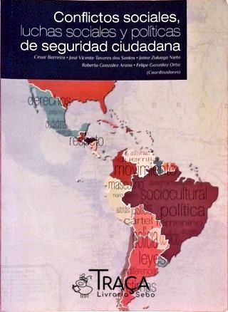 Conflictos Sociales, Luchas Sociales Y Políticas de Seguridad Ciudadana
