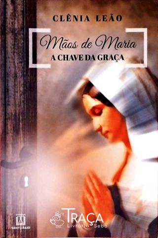 Mãos de Maria - a Chave da Graça