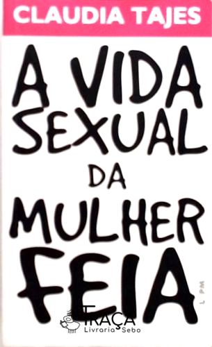 A Vida Sexual da Mulher Feia