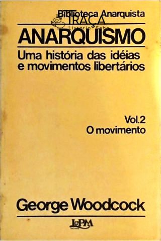 Anarquismo - Uma história das ideias e movimentos libertários