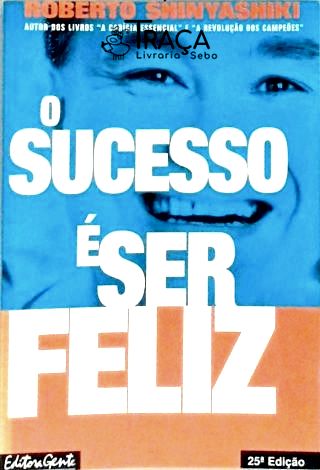 O Sucesso É Ser Feliz