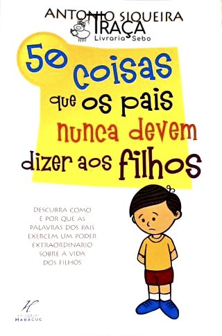 50 Coisas Que os Pais Nunca Devem Dizer Aos Filhos