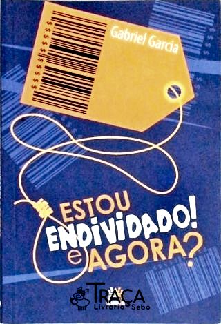 Estou Endividado! e Agora?
