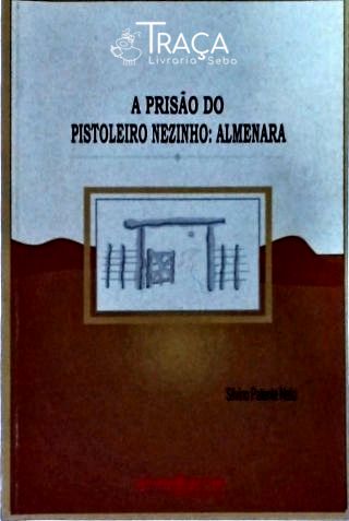 A Prisão do Pistoleiro Nezinho - Almenara