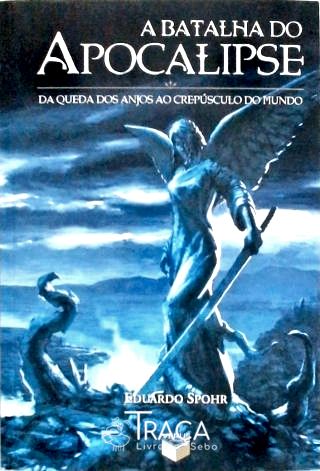 A Batalha do Apocalipse - da Queda dos Anjos Ao Crepúsculo do Mundo