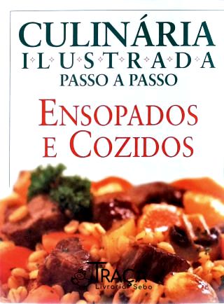 Culinária Ilustrada Passo a Passo - Ensopados e Cozidos