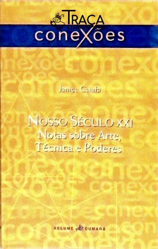 Nosso Século Xxi - Notas Sobre Arte Técnica e Poderes