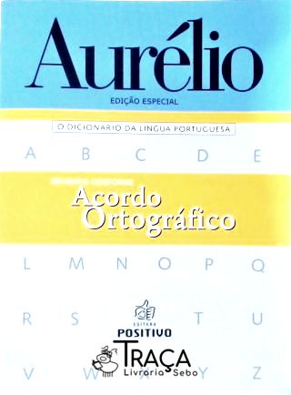 Aurélio - o Dicionário da Lingua Portuguesa