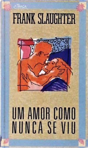 Um Amor Como Nunca Se Viu