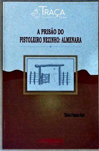 A Prisão do Pistoleiro Nezinho - Almenara