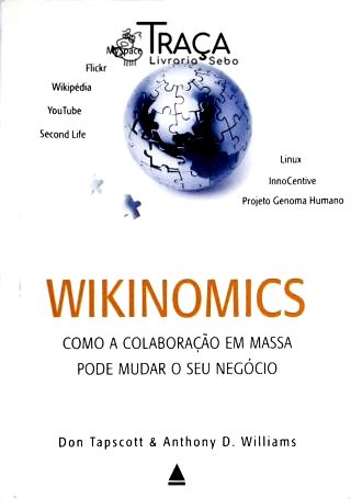 Wikinomics - Como a Colaboração em Massa Pode Mudar o Seu Negócio