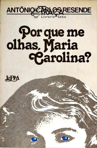 Por Que Me Olhas, Maria Carolina?