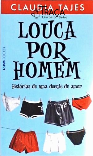 Louca por Homem - Histórias de Uma Doente de Amor