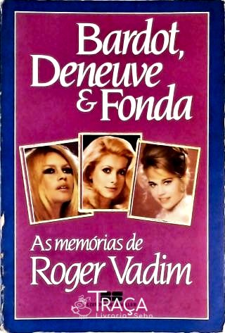 Bardot, Deneuve e Fonda - as Memórias de Roger Vadim